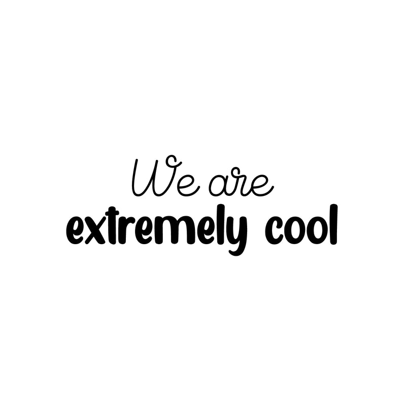 Vinyl Wall Art Decal - We Are Extremely Cool - 9" x 25" - Modern Inspiring Good Vibes Quote Sticker For Bedroom Kids Room Living Room Playroom Daycare Classroom School Office Decor 1