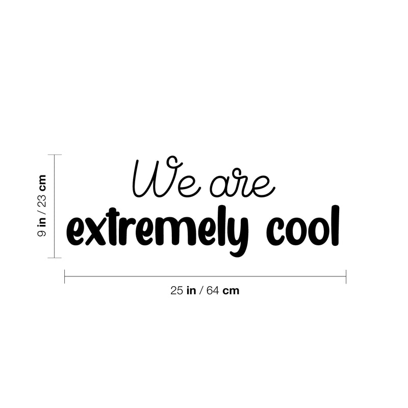 Vinyl Wall Art Decal - We Are Extremely Cool - 9" x 25" - Modern Inspiring Good Vibes Quote Sticker For Bedroom Kids Room Living Room Playroom Daycare Classroom School Office Decor 4