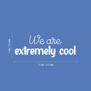 Vinyl Wall Art Decal - We Are Extremely Cool - 9" x 25" - Modern Inspiring Good Vibes Quote Sticker For Bedroom Kids Room Living Room Playroom Daycare Classroom School Office Decor 4