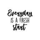 Vinyl Wall Art Decal - Everyday Is A Fresh Start - 16.5" x 19.5" - Trendy Motivational Positive Quote Sticker For Bedroom Living Room Playroom School Office Coffee Shop Decor 1
