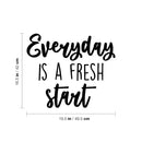 Vinyl Wall Art Decal - Everyday Is A Fresh Start - 16.5" x 19.5" - Trendy Motivational Positive Quote Sticker For Bedroom Living Room Playroom School Office Coffee Shop Decor 4