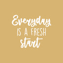 Vinyl Wall Art Decal - Everyday Is A Fresh Start - 16.5" x 19.5" - Trendy Motivational Positive Quote Sticker For Bedroom Living Room Playroom School Office Coffee Shop Decor 1