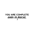 Vinyl Wall Art Decal - You Are Complete Even In Pieces - Modern Lovely Optimistic Self Esteem Quote Sticker For Home Bedroom Closet Bathroom Living Room Office Decor 1