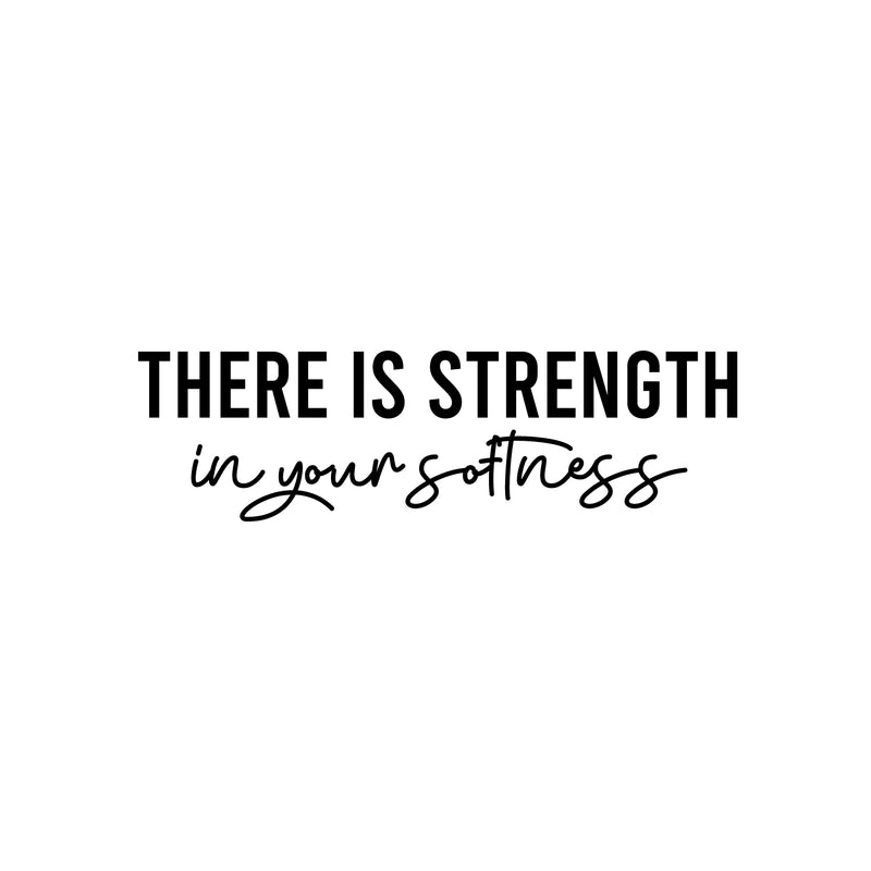 Vinyl Wall Art Decal - There Is Strength In Your Softness - 7" x 25" - Trendy Inspiring Positive Self Esteem Quote Sticker For Living Room Playroom School Office Coffee Shop Decor 1