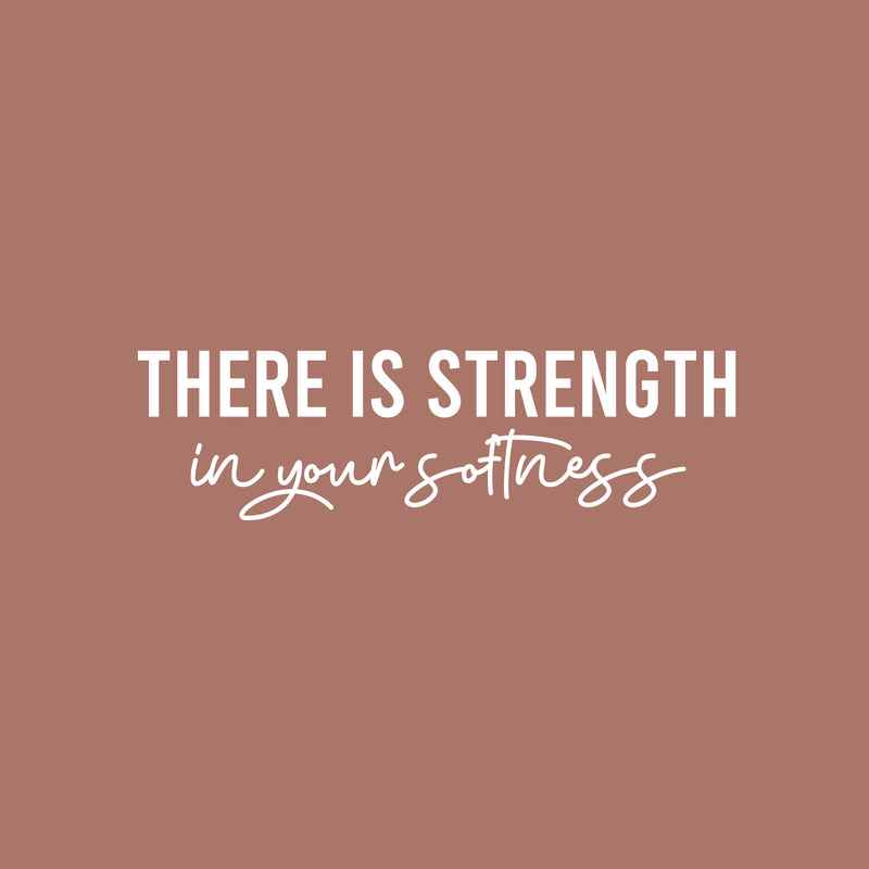 Vinyl Wall Art Decal - There Is Strength In Your Softness - 7" x 25" - Trendy Inspiring Positive Self Esteem Quote Sticker For Living Room Playroom School Office Coffee Shop Decor 1