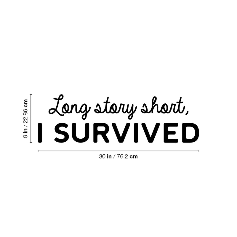 Vinyl Wall Art Decal - Long Story Short; I Survived - 9" x 30" - Trendy Inspiring Fun Positive Quote Sticker For Bedroom Living Room Playroom School Office Coffee Shop Gym Fitness Decor 4