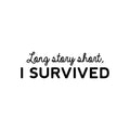 Vinyl Wall Art Decal - Long Story Short; I Survived - Trendy Inspiring Fun Positive Quote Sticker For Bedroom Living Room Playroom School Office Coffee Shop Gym Fitness Decor 1