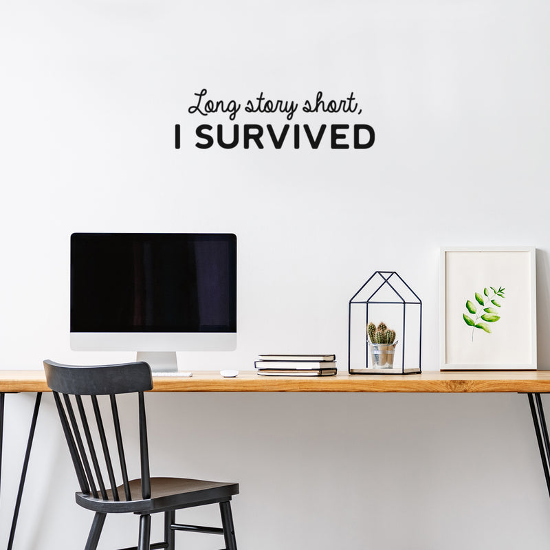 Vinyl Wall Art Decal - Long Story Short; I Survived - Trendy Inspiring Fun Positive Quote Sticker For Bedroom Living Room Playroom School Office Coffee Shop Gym Fitness Decor 3