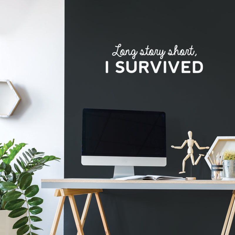 Vinyl Wall Art Decal - Long Story Short; I Survived - 9" x 30" - Trendy Inspiring Fun Positive Quote Sticker For Bedroom Living Room Playroom School Office Coffee Shop Gym Fitness Decor 2