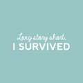 Vinyl Wall Art Decal - Long Story Short; I Survived - 9" x 30" - Trendy Inspiring Fun Positive Quote Sticker For Bedroom Living Room Playroom School Office Coffee Shop Gym Fitness Decor 1