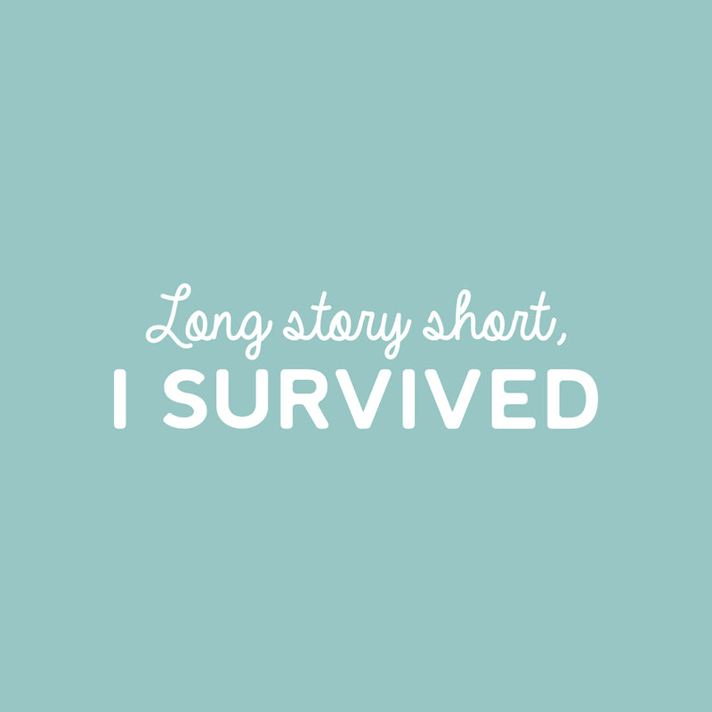 Vinyl Wall Art Decal - Long Story Short; I Survived - 9" x 30" - Trendy Inspiring Fun Positive Quote Sticker For Bedroom Living Room Playroom School Office Coffee Shop Gym Fitness Decor 1