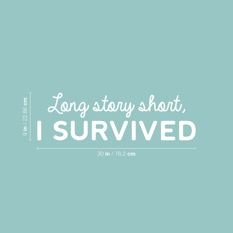 Vinyl Wall Art Decal - Long Story Short; I Survived - 9" x 30" - Trendy Inspiring Fun Positive Quote Sticker For Bedroom Living Room Playroom School Office Coffee Shop Gym Fitness Decor 4