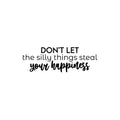 Vinyl Wall Art Decal - Don't Let The Silly Things Steal Your Happiness - 8. Motivating Positive Lifestyle Quote Sticker For Office Coffee Shop School Closet Living Room Decor 1