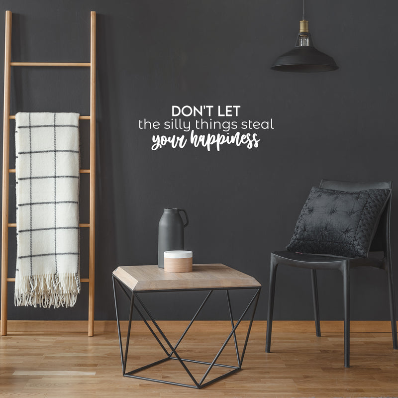 Vinyl Wall Art Decal - Don't Let The Silly Things Steal Your Happiness - 8.5" x 25" - Motivating Positive Lifestyle Quote Sticker For Office Coffee Shop School Closet Living Room Decor 2