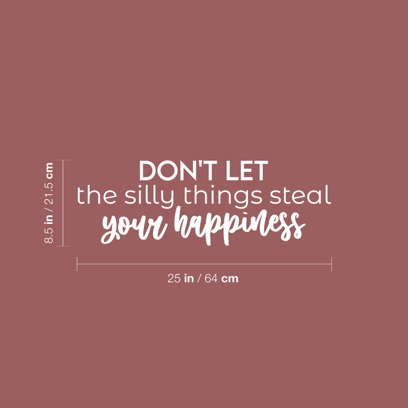 Vinyl Wall Art Decal - Don't Let The Silly Things Steal Your Happiness - 8.5" x 25" - Motivating Positive Lifestyle Quote Sticker For Office Coffee Shop School Closet Living Room Decor 4