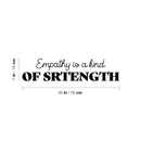 Vinyl Wall Art Decal - Empathy Is A Kind Of Strength - Modern Inspiring Optimistic Vibes Quote Sticker For Bedroom Closet Living Room School Office Coffee Shop Decor 4