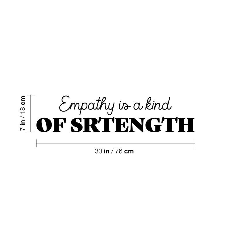 Vinyl Wall Art Decal - Empathy Is A Kind Of Strength - 7" x 30" - Modern Inspiring Optimistic Vibes Quote Sticker For Bedroom Closet Living Room School Office Coffee Shop Decor 4