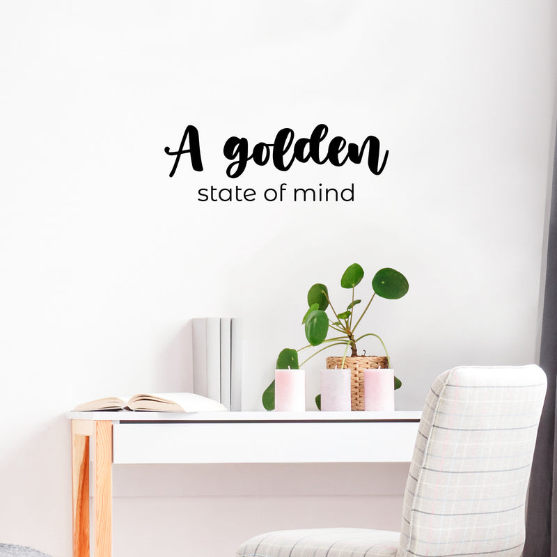 Vinyl Wall Art Decal - A Golden State Of Mind - 8. Trendy Inspiring Positive Vibes Quote Sticker For Bedroom Closet Living Room Office School Classroom Coffee Shop Decor 3