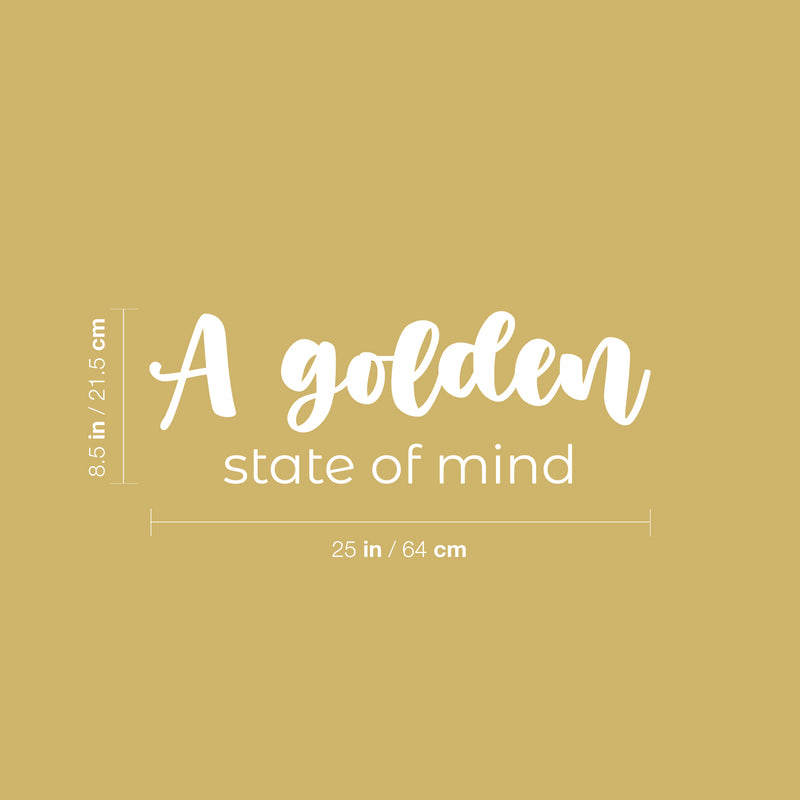 Vinyl Wall Art Decal - A Golden State Of Mind - 8.5" x 25" - Trendy Inspiring Positive Vibes Quote Sticker For Bedroom Closet Living Room Office School Classroom Coffee Shop Decor 4