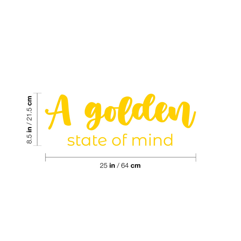 Vinyl Wall Art Decal - A Golden State Of Mind - 8.5" x 25" - Trendy Inspiring Positive Vibes Quote Sticker For Bedroom Closet Living Room Office School Classroom Coffee Shop Decor 4