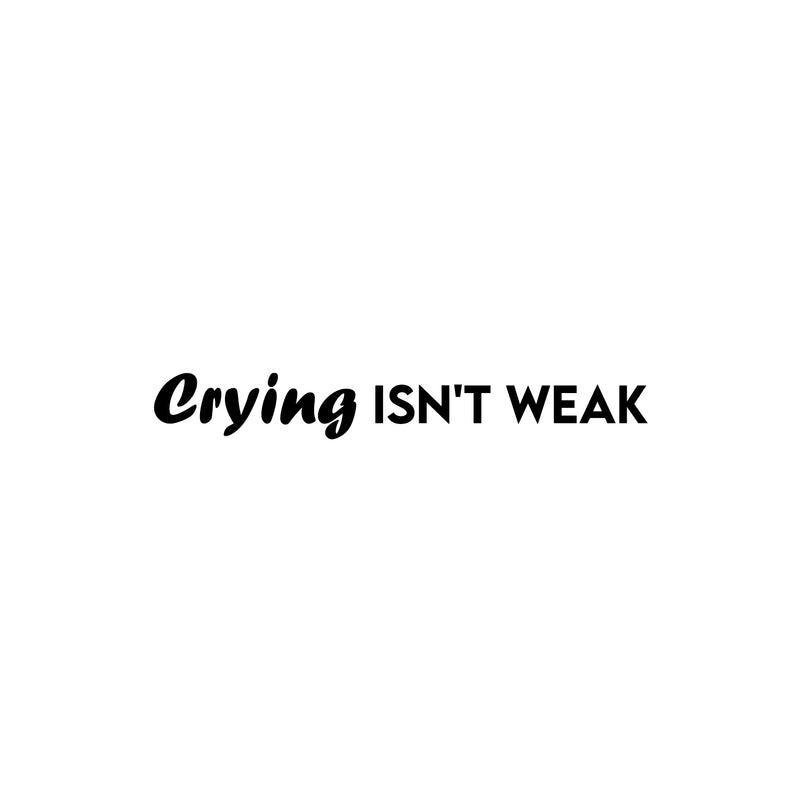 Vinyl Wall Art Decal - Crying Isn't Weak - 4" x 30" - Trendy Lovely Inspiring Optimistic Quote Sticker For Home Bedroom Closet Living Room Playroom Daycare Decor 1