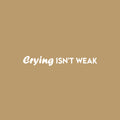 Vinyl Wall Art Decal - Crying Isn't Weak - 4" x 30" - Trendy Lovely Inspiring Optimistic Quote Sticker For Home Bedroom Closet Living Room Playroom Daycare Decor 1