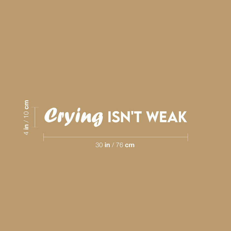 Vinyl Wall Art Decal - Crying Isn't Weak - 4" x 30" - Trendy Lovely Inspiring Optimistic Quote Sticker For Home Bedroom Closet Living Room Playroom Daycare Decor 4