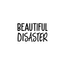 Vinyl Wall Art Decal - Beautiful Disaster - 13" x 20" - Trendy Fun Inspiring Humorous Joke Quote Sticker For Home Closet Living Room Washing Room Bathroom Store Office Decor 1