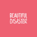 Vinyl Wall Art Decal - Beautiful Disaster - 13" x 20" - Trendy Fun Inspiring Humorous Joke Quote Sticker For Home Closet Living Room Washing Room Bathroom Store Office Decor 1