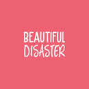 Vinyl Wall Art Decal - Beautiful Disaster - 13" x 20" - Trendy Fun Inspiring Humorous Joke Quote Sticker For Home Closet Living Room Washing Room Bathroom Store Office Decor 1