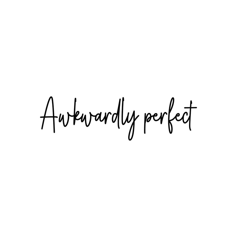 Vinyl Wall Art Decal - Awkwardly Perfect - 6" x 20" - Modern Positive Inspiring Lovely Spiritual Quote Sticker For Home Bedroom Closet Living Room Office Coffee Shop Storefront Decor 1