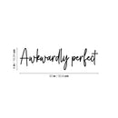 Vinyl Wall Art Decal - Awkwardly Perfect - 6" x 20" - Modern Positive Inspiring Lovely Spiritual Quote Sticker For Home Bedroom Closet Living Room Office Coffee Shop Storefront Decor 4
