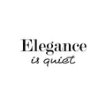 Vinyl Wall Art Decal - Elegance Is Quiet - Modern Inspiring Positive Quote Sticker For Home Bedroom Closet Living Room Office Coffee Shop School Storefront Decor 1