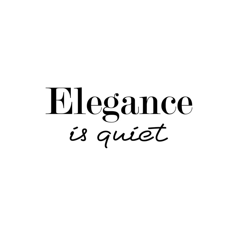 Vinyl Wall Art Decal - Elegance Is Quiet - 10" x 25" - Modern Inspiring Positive Quote Sticker For Home Bedroom Closet Living Room Office Coffee Shop School Storefront Decor 1