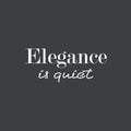 Vinyl Wall Art Decal - Elegance Is Quiet - 10" x 25" - Modern Inspiring Positive Quote Sticker For Home Bedroom Closet Living Room Office Coffee Shop School Storefront Decor 1