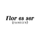 Vinyl Wall Art Decal - Flor Es Ser (Florecer) / Blooming - Trendy Inspiring lovely Fun Positive Spanish Quote Sticker For Bedroom Closet Living Room Coffee Shop Decor 1