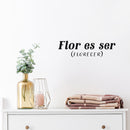 Vinyl Wall Art Decal - Flor Es Ser (Florecer) / Blooming - 6" x 20" - Trendy Inspiring lovely Fun Positive Spanish Quote Sticker For Bedroom Closet Living Room Coffee Shop Decor 3