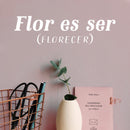 Vinyl Wall Art Decal - Flor Es Ser (Florecer) / Blooming - 6" x 20" - Trendy Inspiring lovely Fun Positive Spanish Quote Sticker For Bedroom Closet Living Room Coffee Shop Decor 3