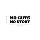 Vinyl Wall Art Decal - No Guts No Story - 8.4" x 25" - Trendy Positive Inspiring Good Vibes Quote Sticker For Bedroom Living Room School Classroom Office Coffee Shop Decor 4