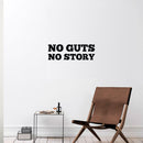 Vinyl Wall Art Decal - No Guts No Story - 8.4" x 25" - Trendy Positive Inspiring Good Vibes Quote Sticker For Bedroom Living Room School Classroom Office Coffee Shop Decor 3