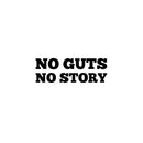 Vinyl Wall Art Decal - No Guts No Story - 8.4" x 25" - Trendy Positive Inspiring Good Vibes Quote Sticker For Bedroom Living Room School Classroom Office Coffee Shop Decor 1