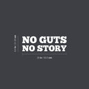 Vinyl Wall Art Decal - No Guts No Story - 8.4" x 25" - Trendy Positive Inspiring Good Vibes Quote Sticker For Bedroom Living Room School Classroom Office Coffee Shop Decor 4
