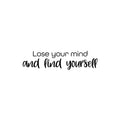 Vinyl Wall Art Decal - Lose Your Mind And Find Yourself - Modern Motivational Optimism Self Esteem Quote Sticker For Home Bedroom Living Room Work Office Decor 1