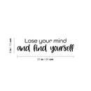 Vinyl Wall Art Decal - Lose Your Mind And Find Yourself - 6" x 25" - Modern Motivational Optimism Self Esteem Quote Sticker For Home Bedroom Living Room Work Office Decor 4