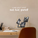 Vinyl Wall Art Decal - Lose Your Mind And Find Yourself - 6" x 25" - Modern Motivational Optimism Self Esteem Quote Sticker For Home Bedroom Living Room Work Office Decor 3