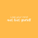 Vinyl Wall Art Decal - Lose Your Mind And Find Yourself - 6" x 25" - Modern Motivational Optimism Self Esteem Quote Sticker For Home Bedroom Living Room Work Office Decor 1