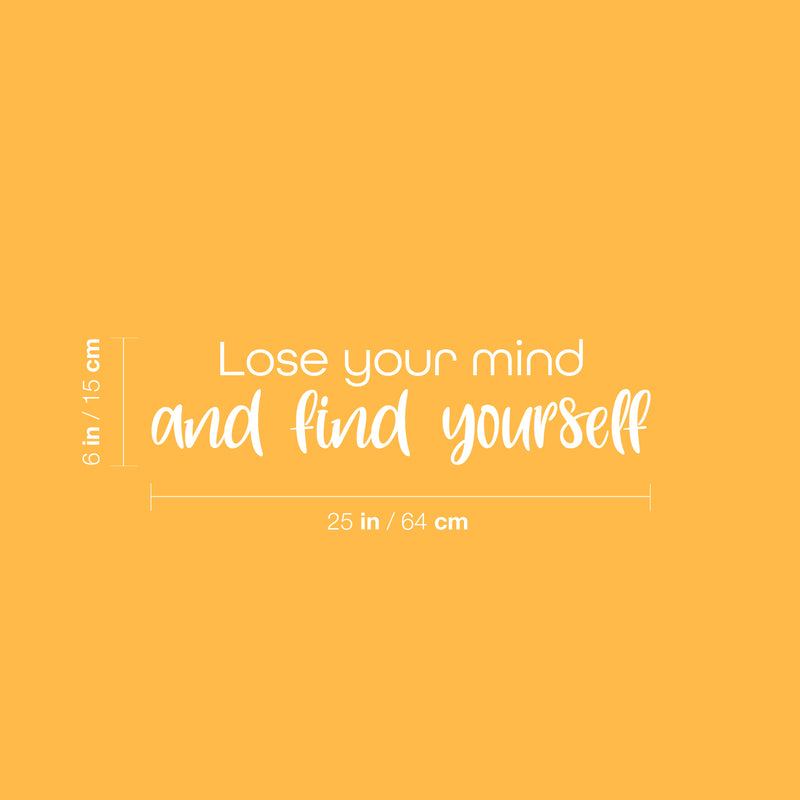 Vinyl Wall Art Decal - Lose Your Mind And Find Yourself - 6" x 25" - Modern Motivational Optimism Self Esteem Quote Sticker For Home Bedroom Living Room Work Office Decor 4