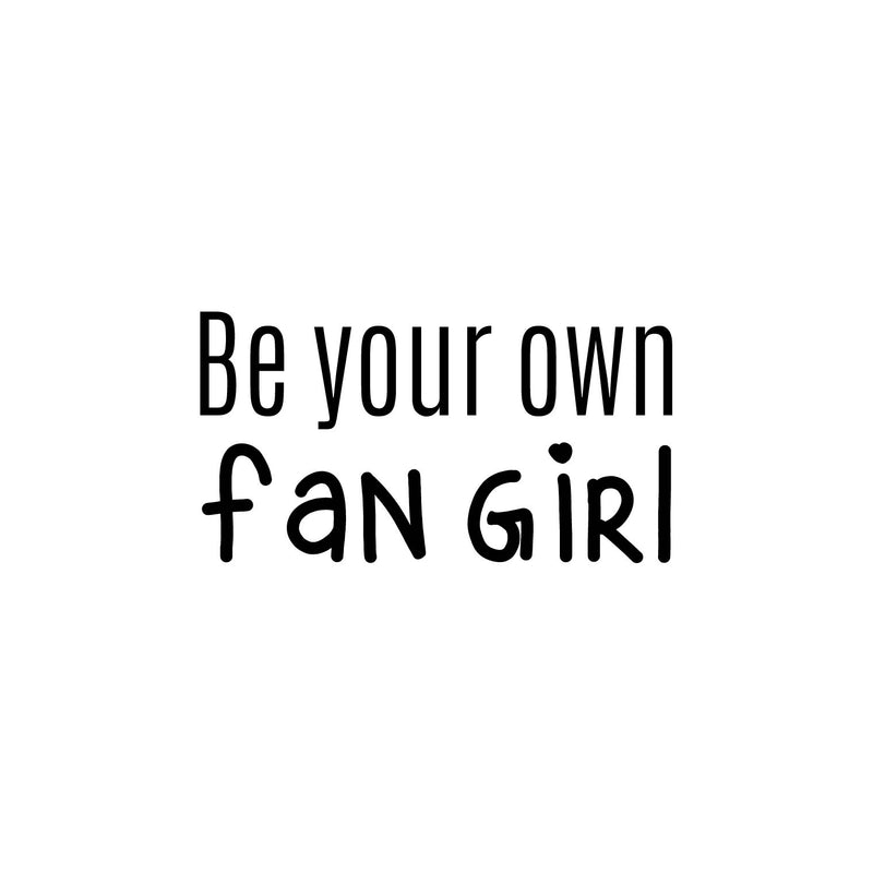 Vinyl Wall Art Decal - Be Your Own Fan Girl - 17" x 18" - Trendy Inspirational Cute Funny Quote Sticker For Girls Bedroom Home School Office Living Room Kids Room Decor 1
