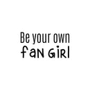 Vinyl Wall Art Decal - Be Your Own Fan Girl - 17" x 18" - Trendy Inspirational Cute Funny Quote Sticker For Girls Bedroom Home School Office Living Room Kids Room Decor 1
