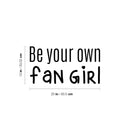 Vinyl Wall Art Decal - Be Your Own Fan Girl - 17" x 18" - Trendy Inspirational Cute Funny Quote Sticker For Girls Bedroom Home School Office Living Room Kids Room Decor 4
